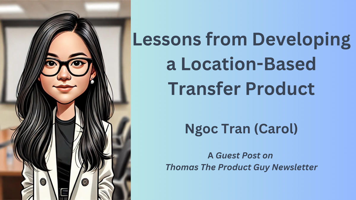 #24 - Lessons from Developing a Location-Based Transfer Product - Carol Tran, Product @ Mantu